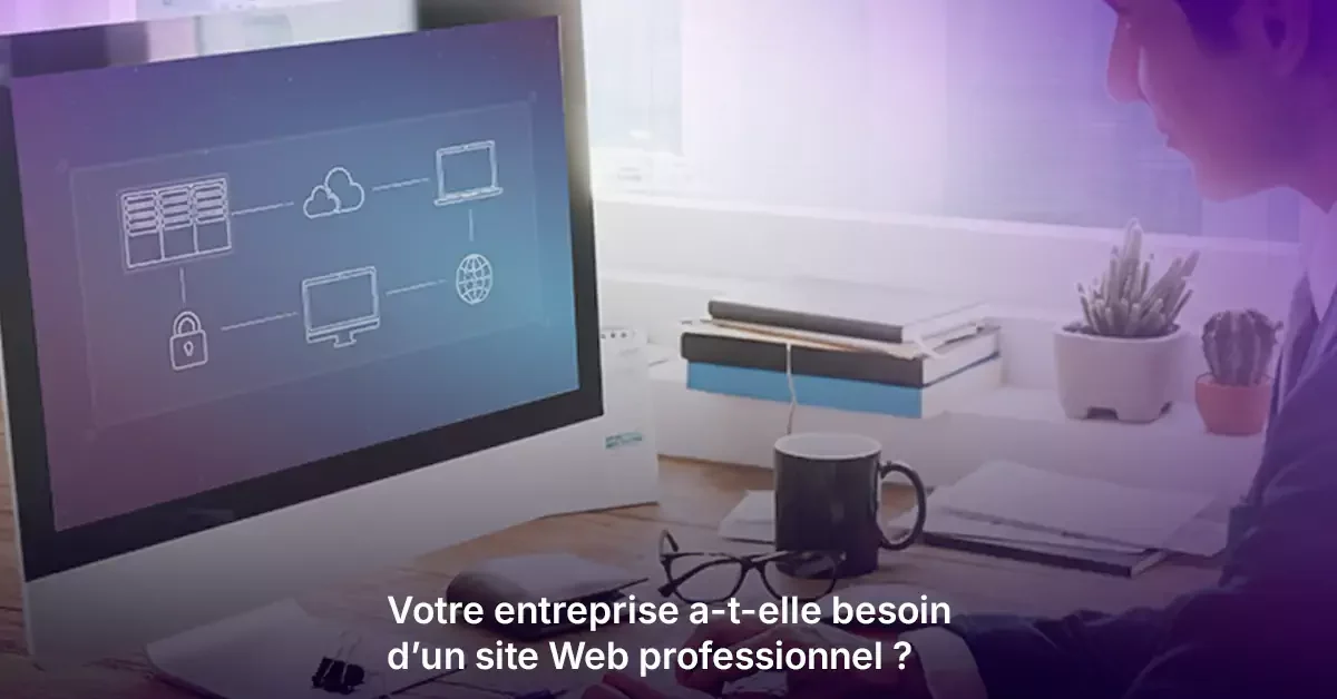 Pourquoi votre entreprise a besoin d'un site Web professionnel en 2025 – 5 raisons